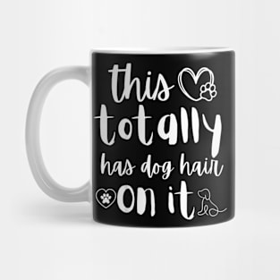 This Totally Has Dog Hair On It,  Dog mom Dog Dad Mug